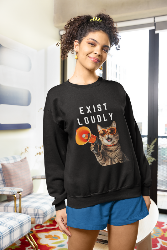 Exist Loudly-Bold Comfort Unisex Sweatshirt
