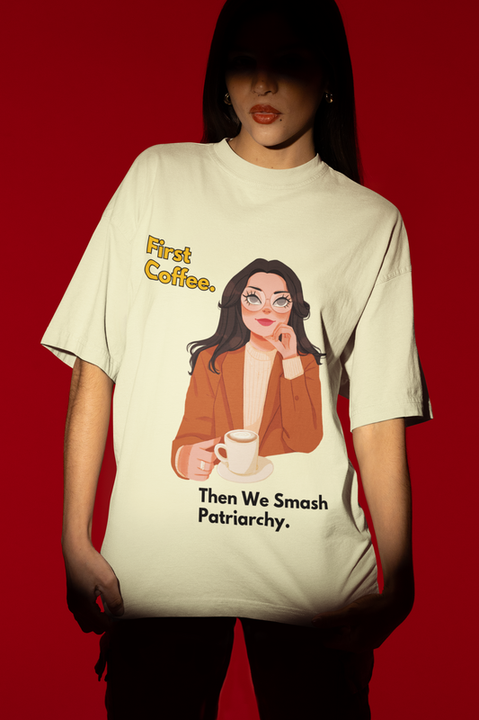 First Coffee | Feminist Oversize Unisex T-shirt