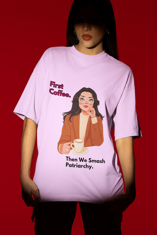 First Coffee | Feminist Oversized Unisex T-shirt