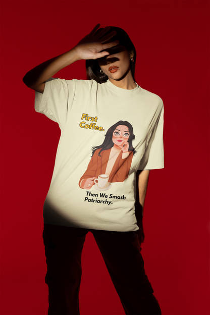 First Coffee | Feminist Oversize Unisex T-shirt