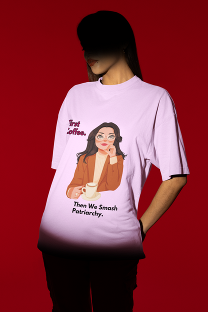 First Coffee | Feminist Oversized Unisex T-shirt
