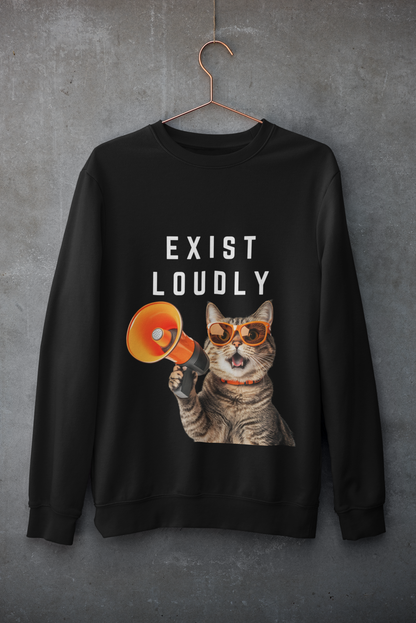 Exist Loudly-Bold Comfort Unisex Sweatshirt