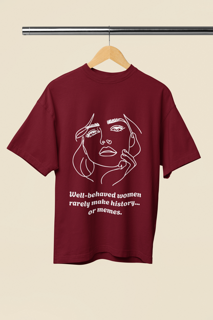 Well Behaved Women | Feminist Oversized Unisex T-shirt