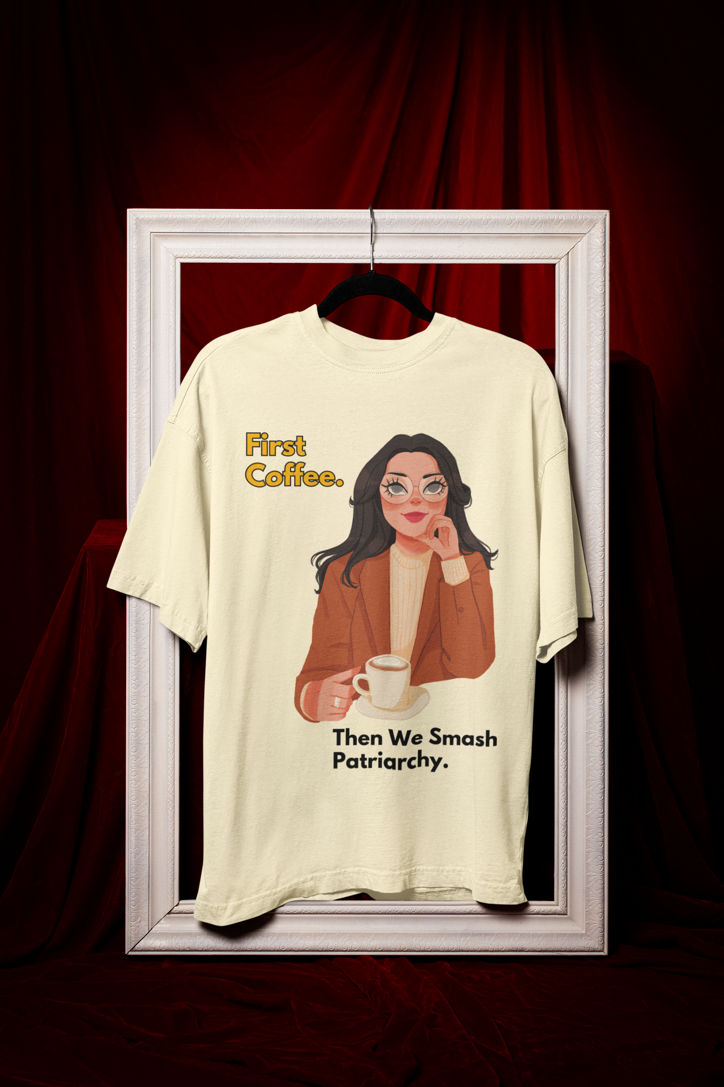 First Coffee | Feminist Oversized Unisex T-shirt