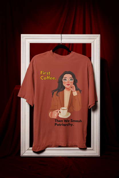 First Coffee | Feminist Oversized Unisex T-shirt