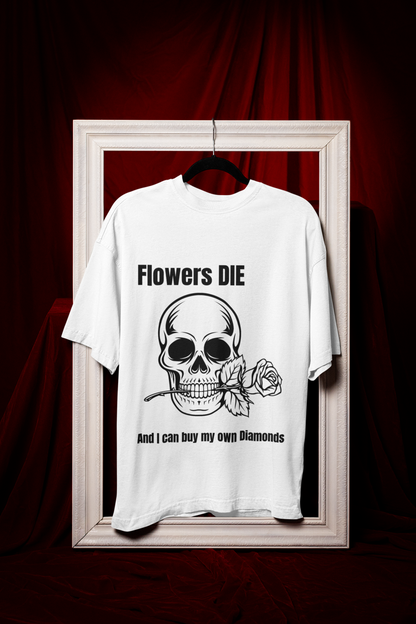 Flowers Die | Feminist Oversized Unisex T-shirt